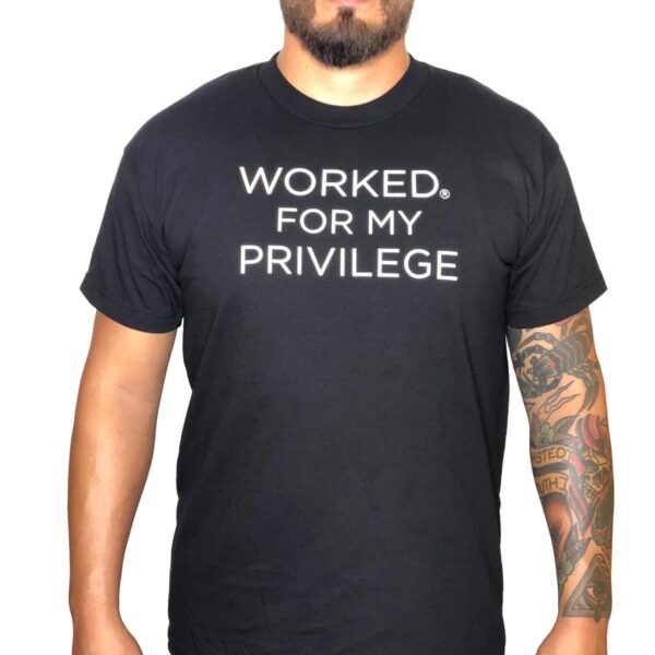 Worked for my Privilege™ T-Shirt